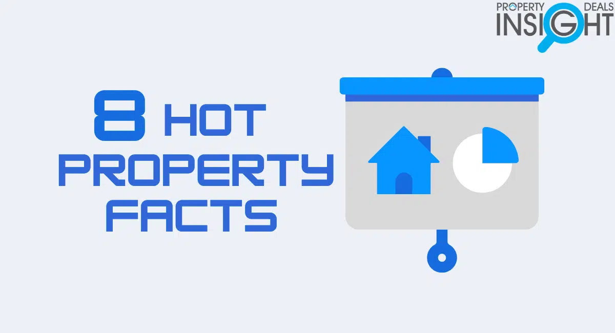 Property Deals Insight 8 hot property facts